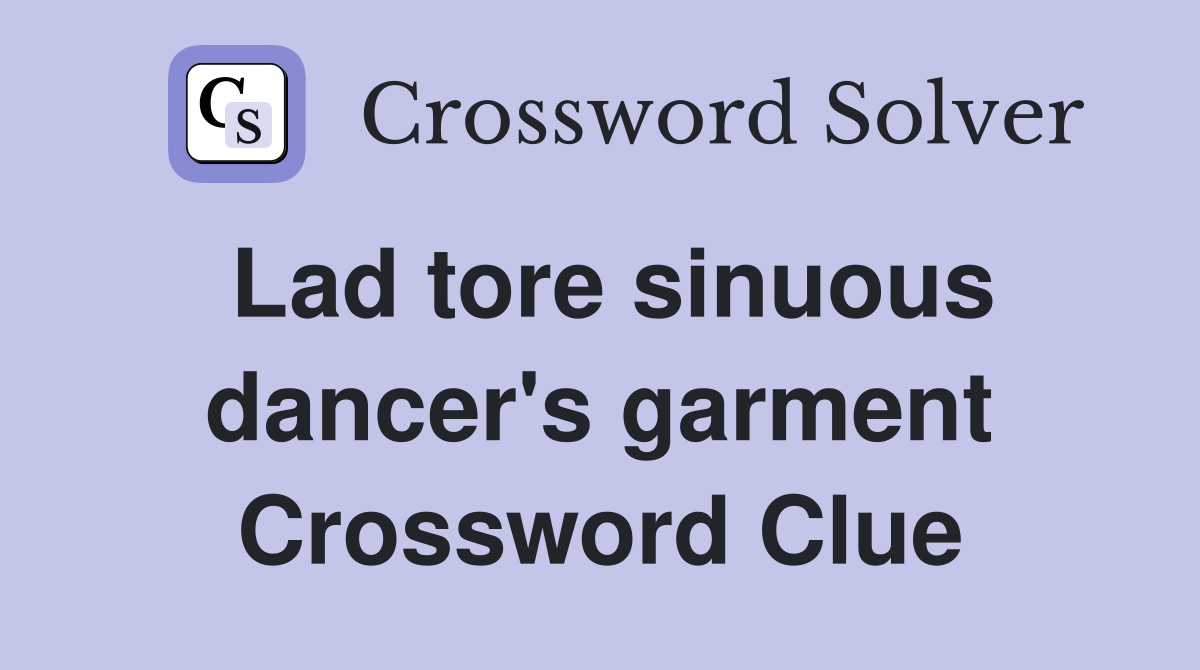 Lad tore sinuous dancer's garment Crossword Clue