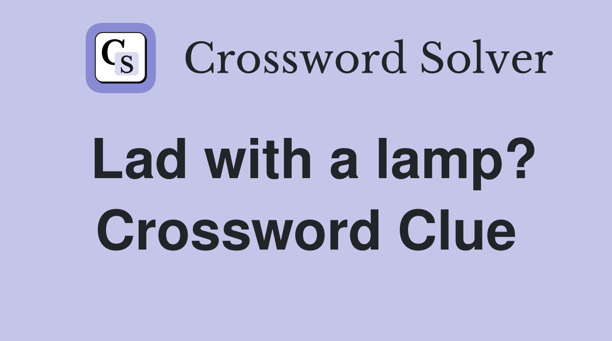 Lad with a lamp? Crossword Clue