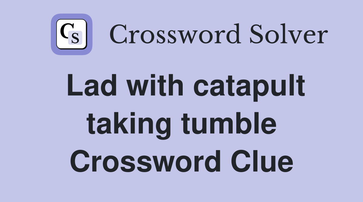 Lad with catapult taking tumble Crossword Clue