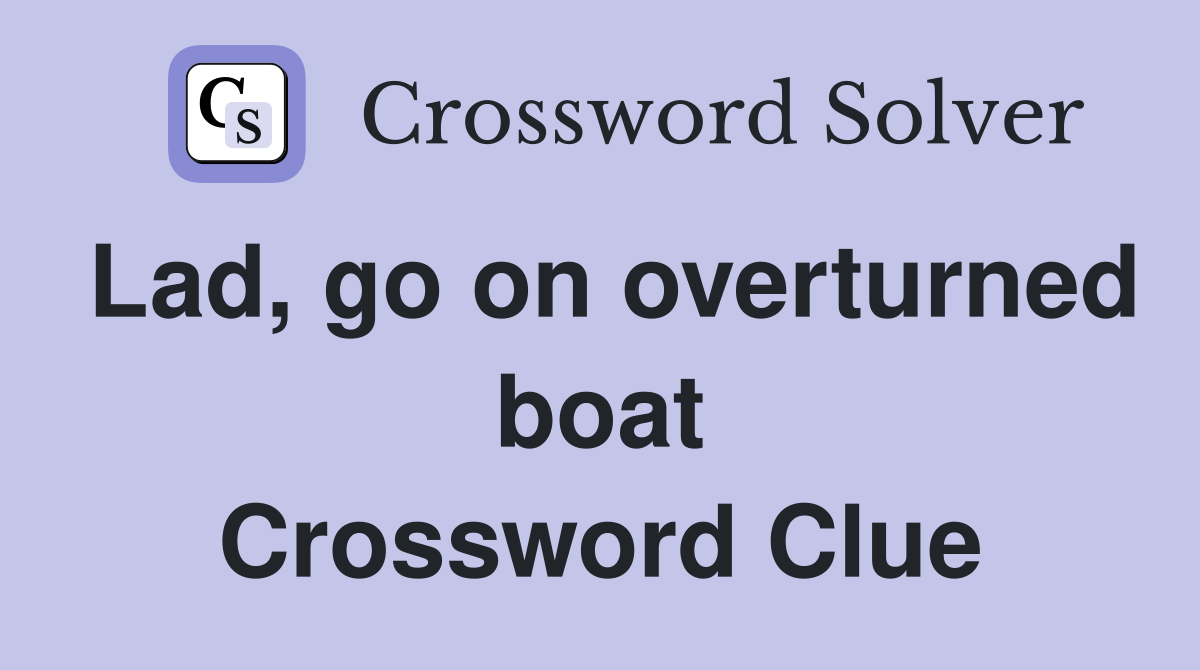 Lad, go on overturned boat Crossword Clue