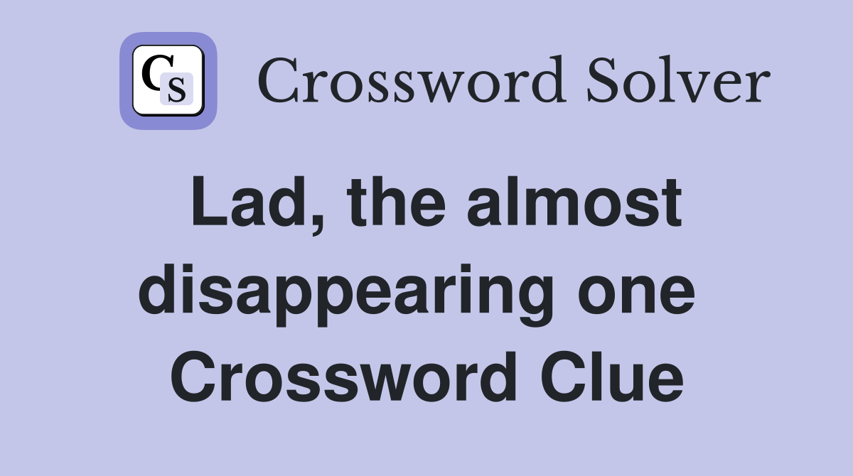 Lad, the almost disappearing one  Crossword Clue