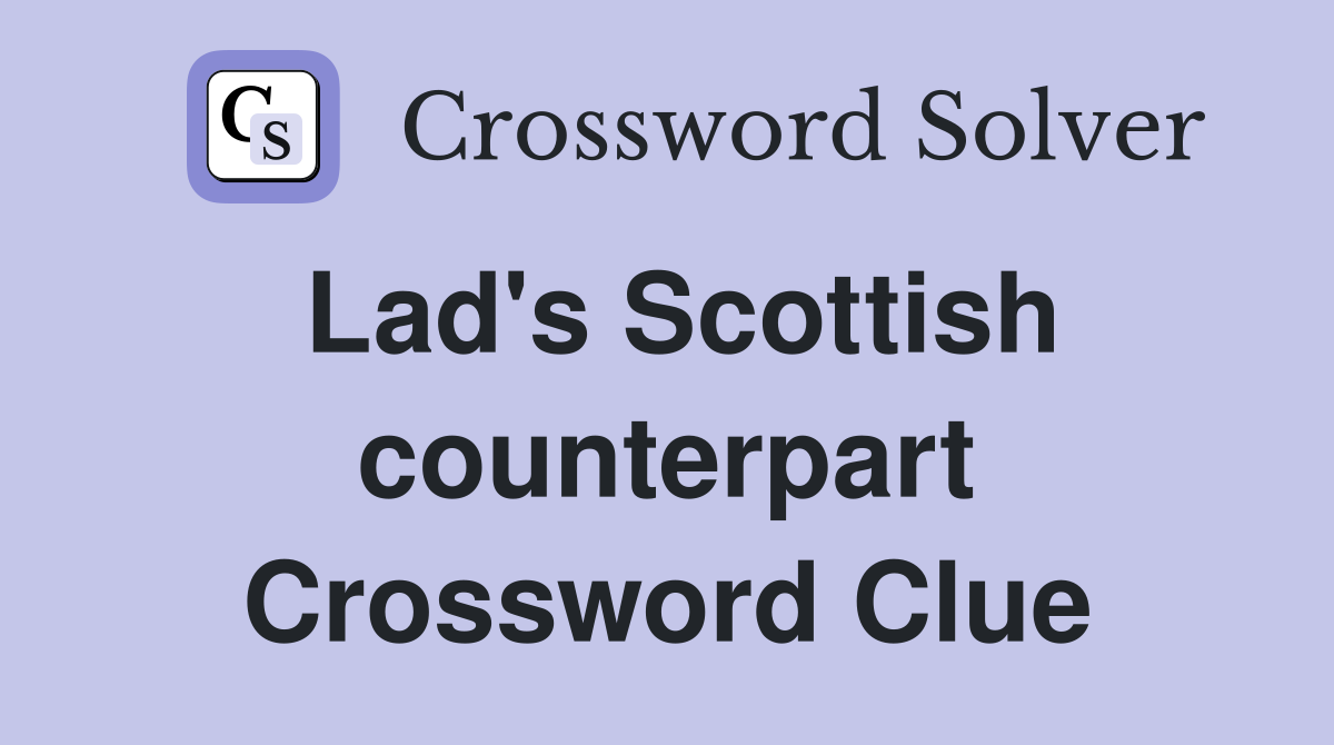 Lad's Scottish counterpart Crossword Clue