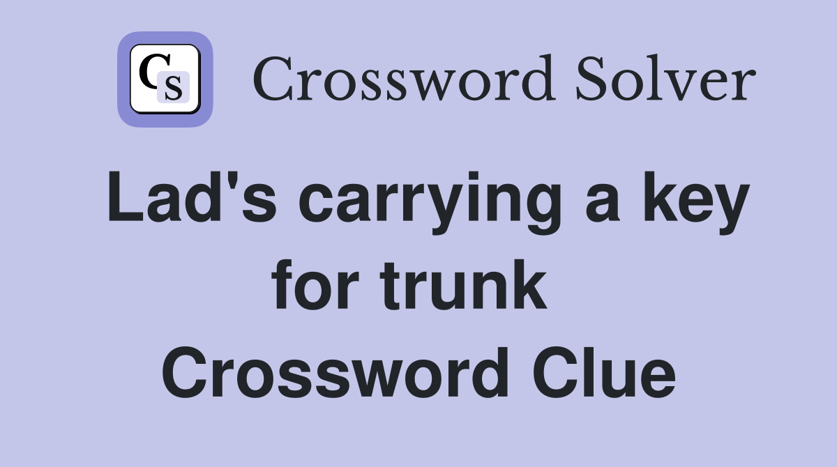 Lad's carrying a key for trunk  Crossword Clue