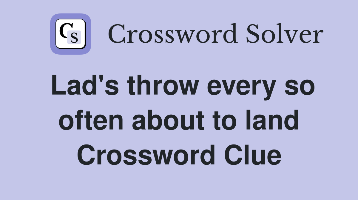 Lad's throw every so often about to land Crossword Clue