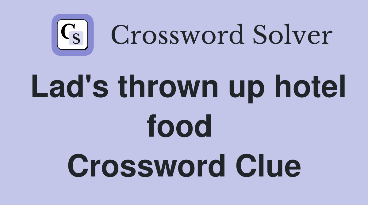 Lad's thrown up hotel food  Crossword Clue