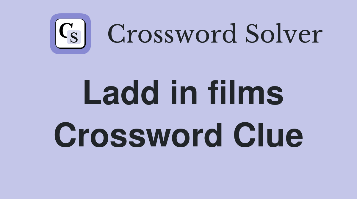 Ladd in films Crossword Clue