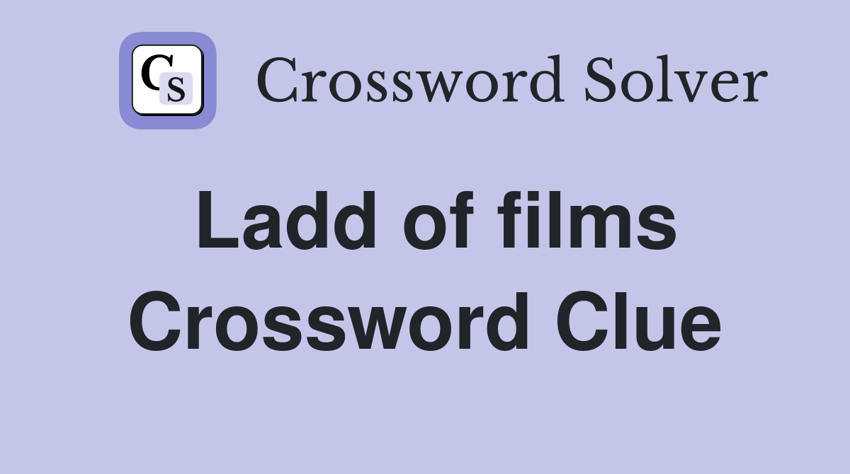 Ladd of films Crossword Clue