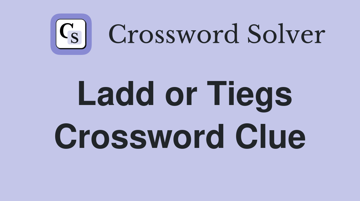 Ladd or Tiegs Crossword Clue