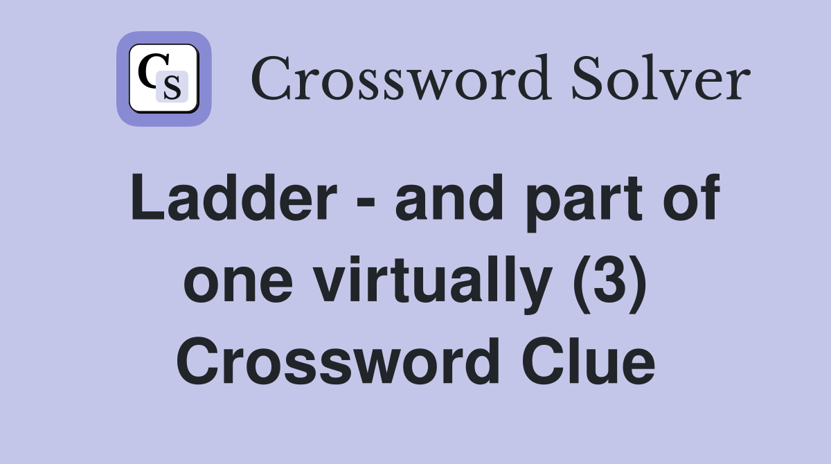 Ladder - and part of one virtually (3) Crossword Clue