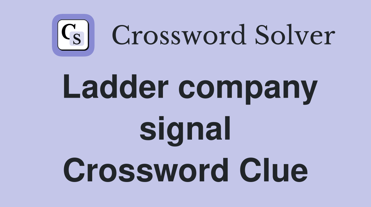 Ladder company signal Crossword Clue