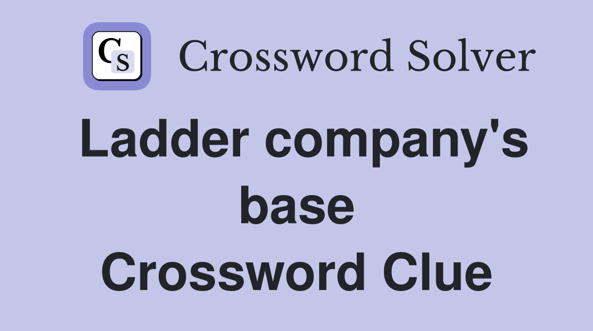 Ladder company's base Crossword Clue