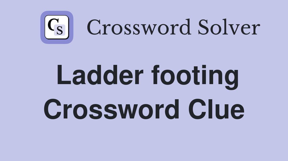 Ladder footing Crossword Clue