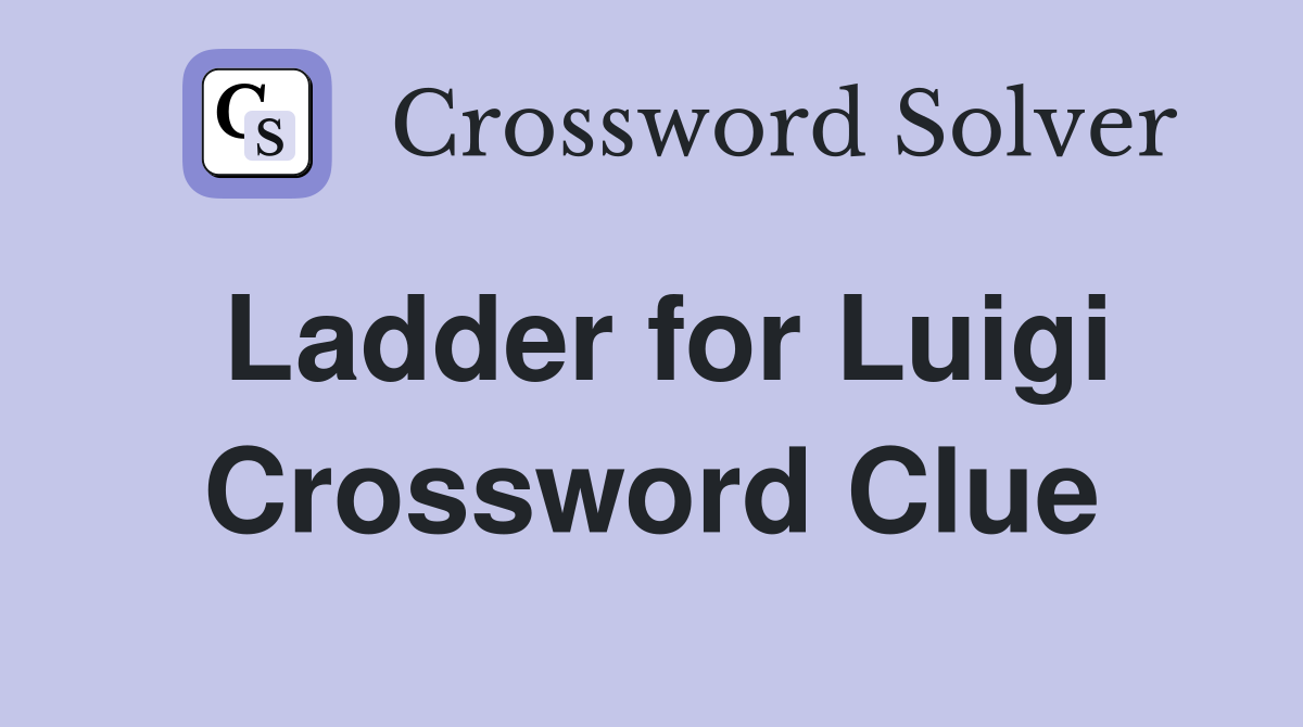 Ladder for Luigi Crossword Clue