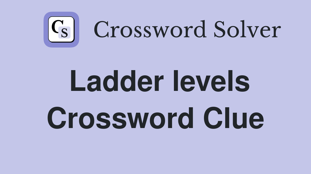 Ladder levels Crossword Clue