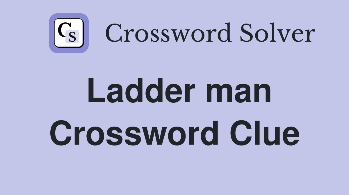 Ladder man Crossword Clue