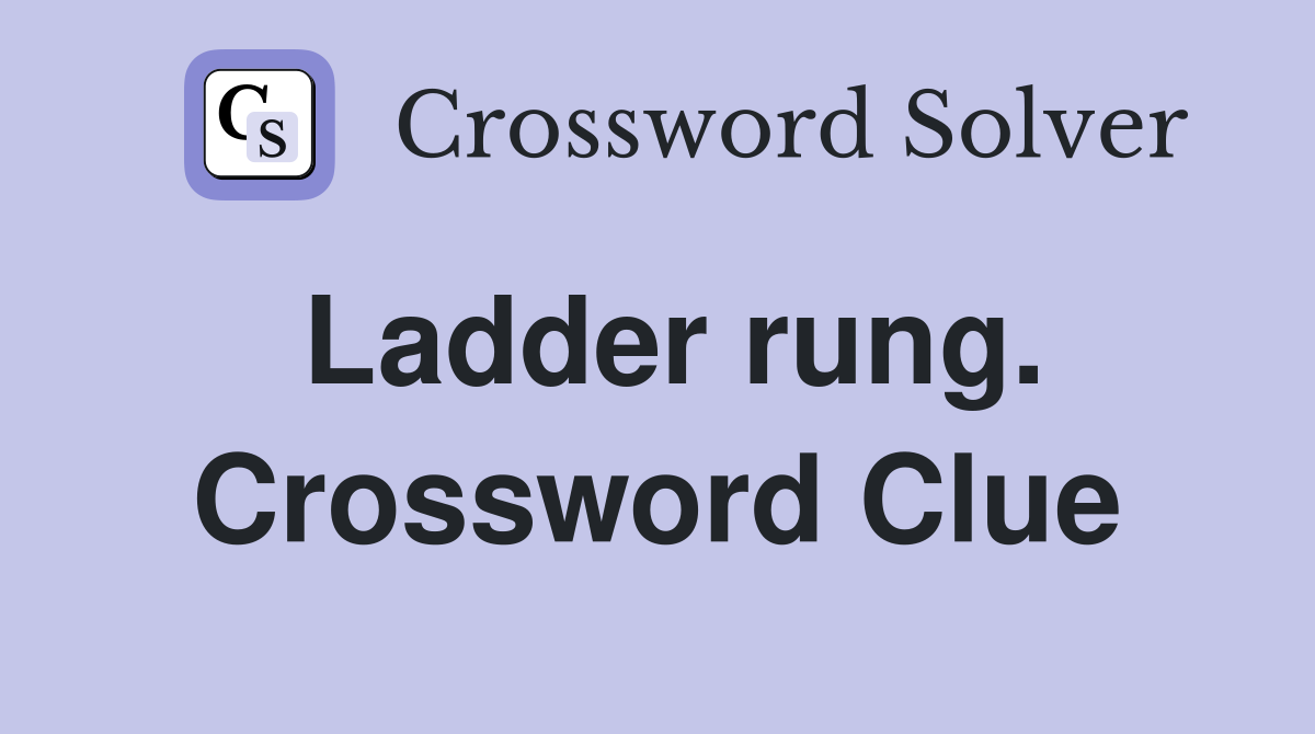 Ladder rung. Crossword Clue