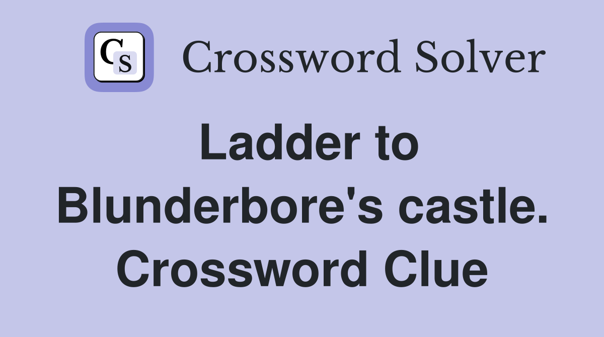 Ladder to Blunderbore's castle. Crossword Clue