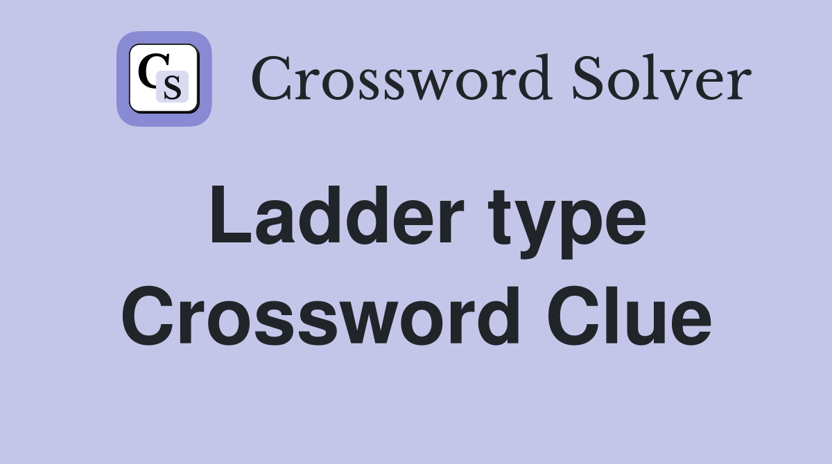 Ladder type Crossword Clue