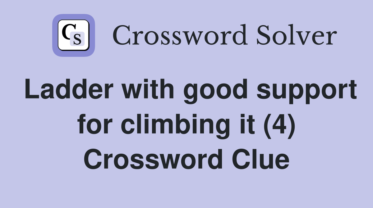 Ladder with good support for climbing it (4) Crossword Clue