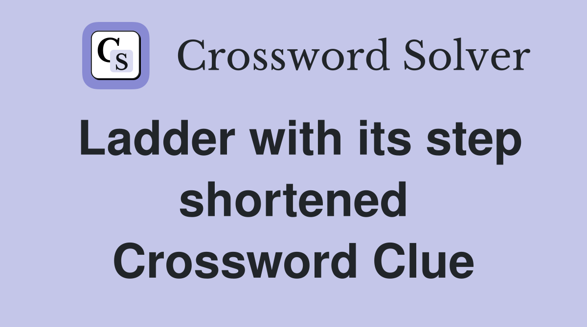 Ladder with its step shortened Crossword Clue