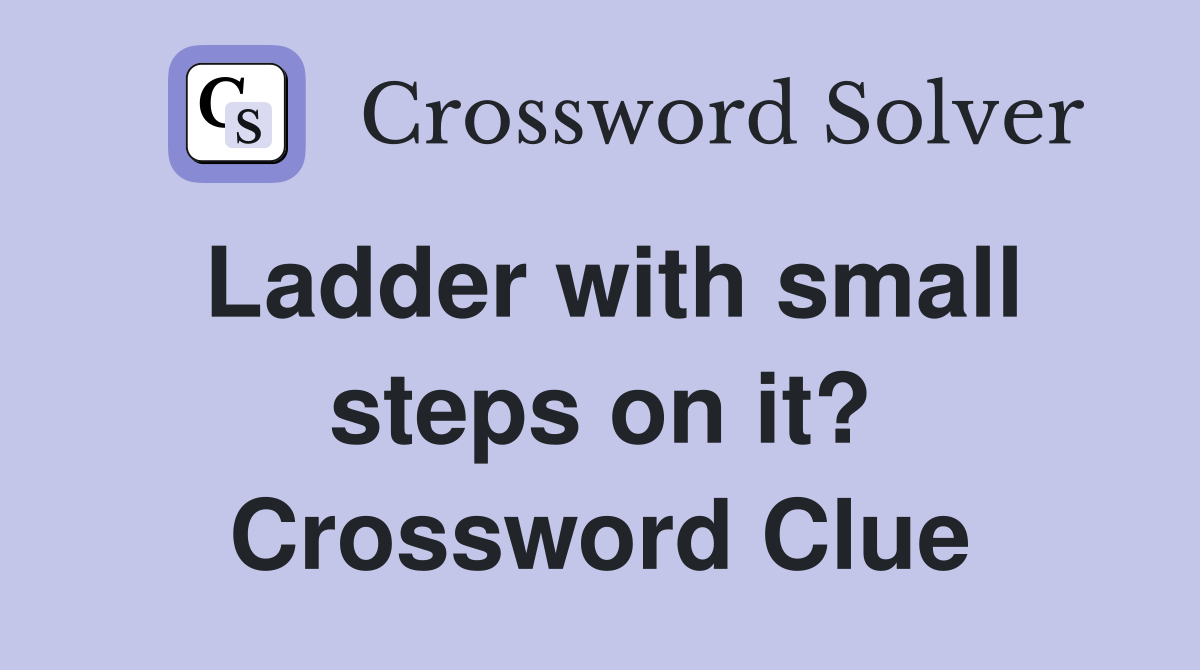 Ladder with small steps on it? Crossword Clue