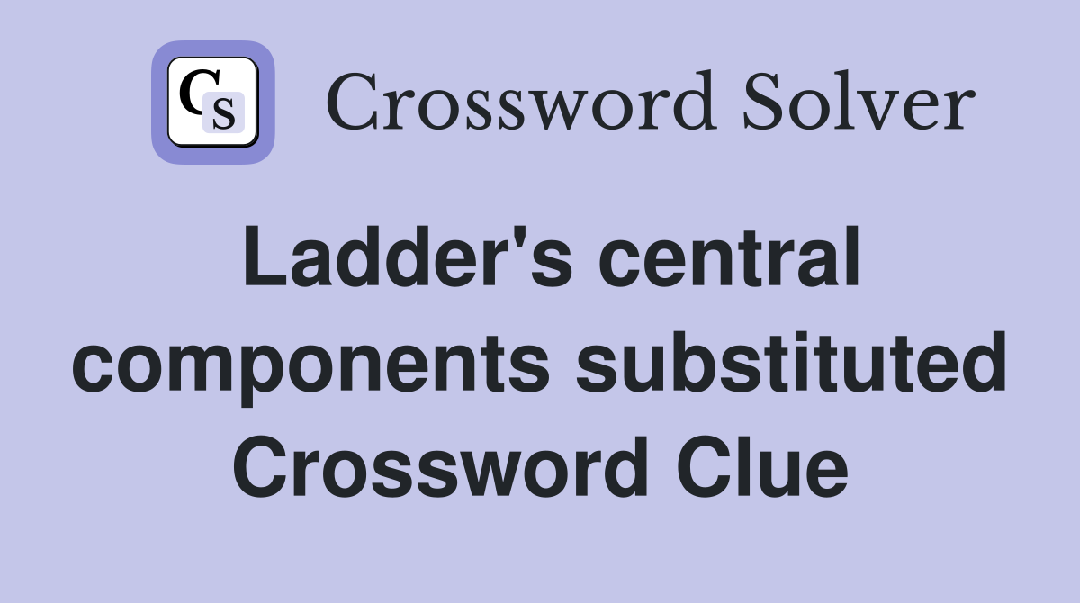 Ladder's central components substituted Crossword Clue
