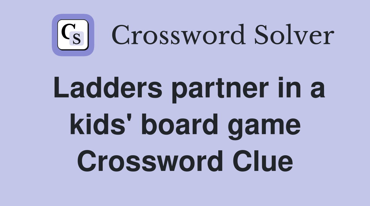 Ladders partner in a kids' board game Crossword Clue