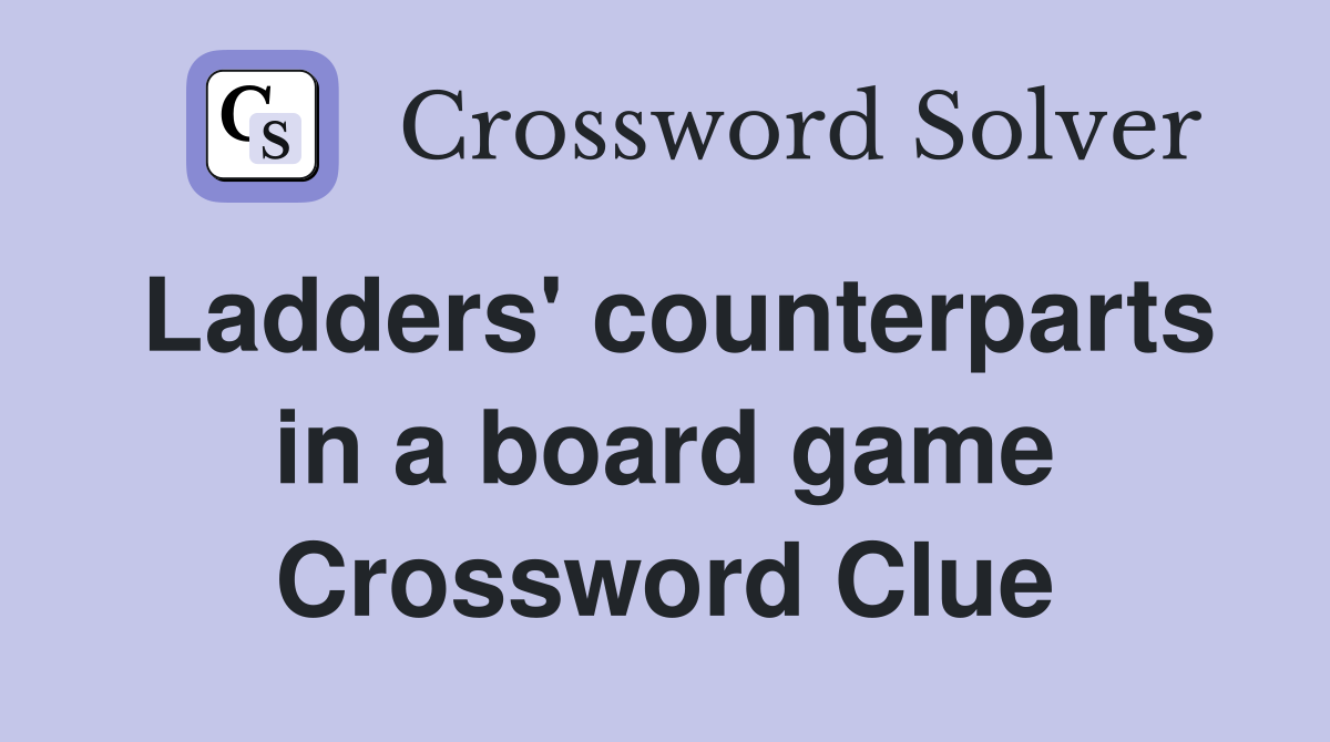 Ladders' counterparts in a board game Crossword Clue