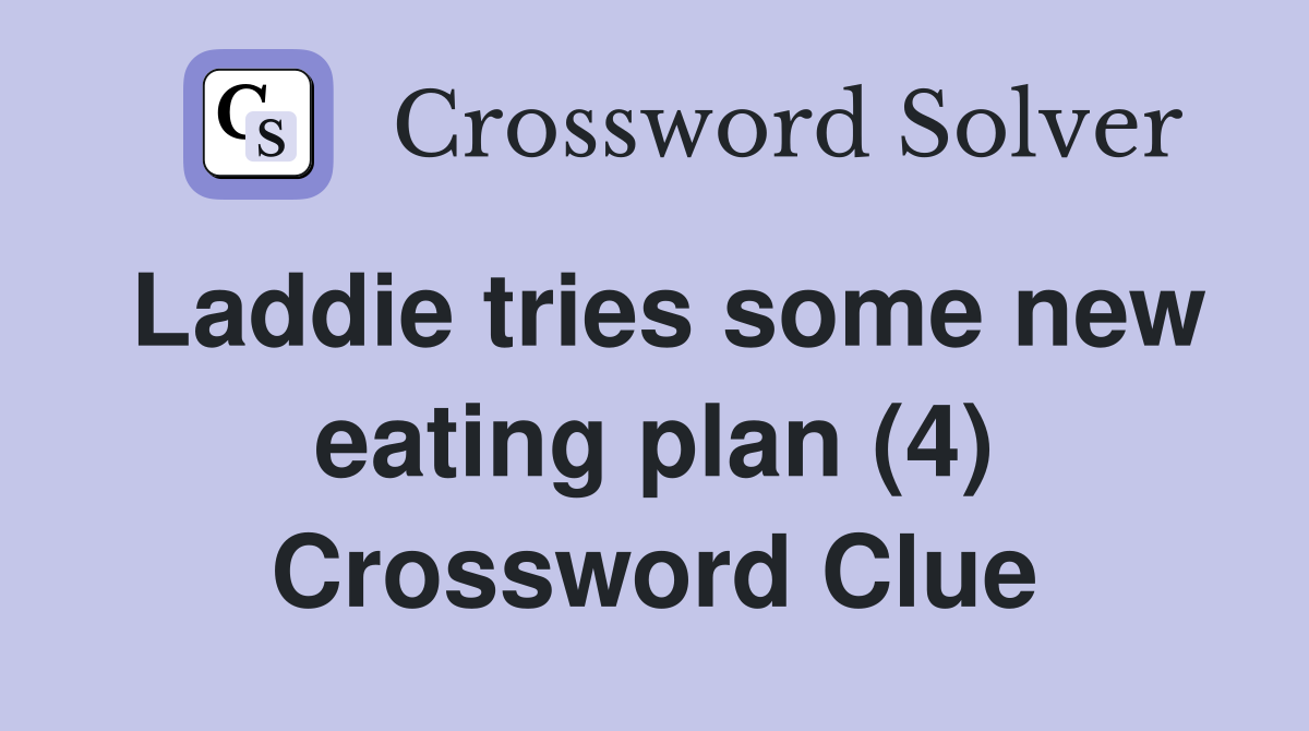 Laddie tries some new eating plan (4) Crossword Clue