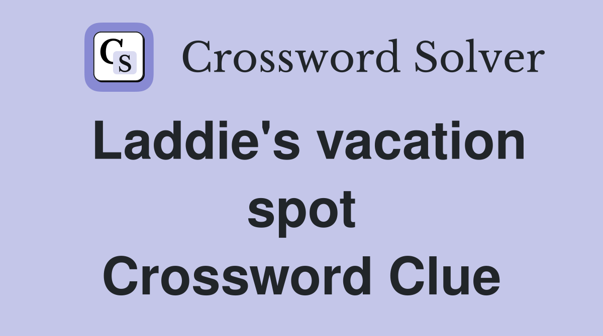 Laddie's vacation spot Crossword Clue