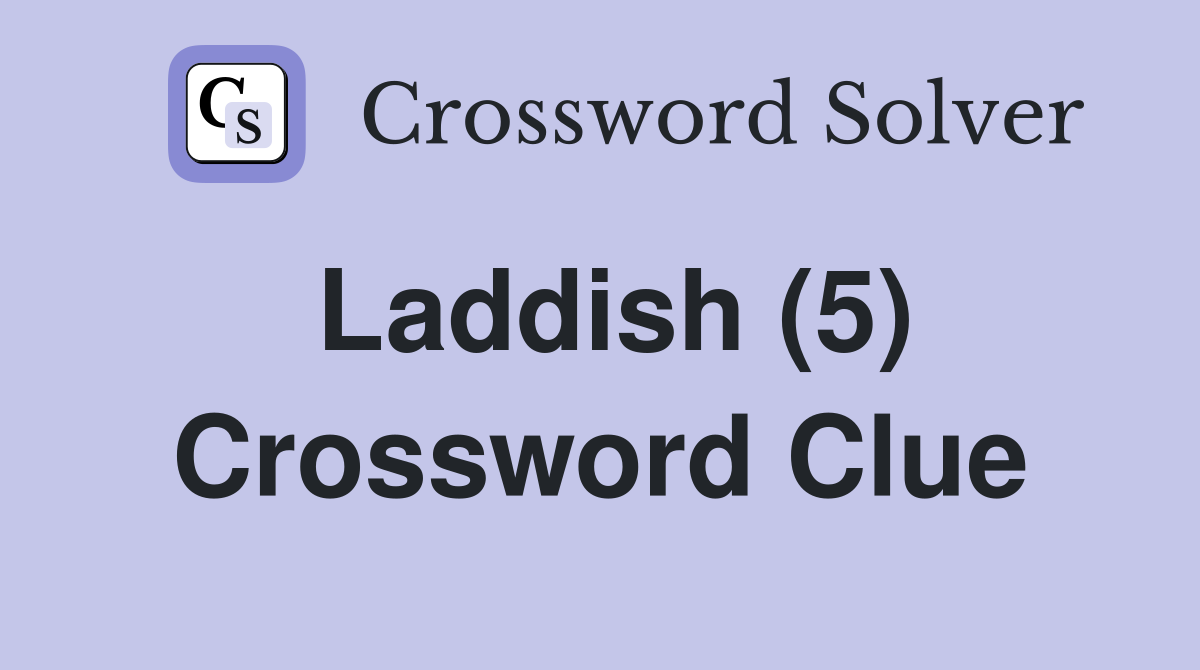 Laddish (5) Crossword Clue