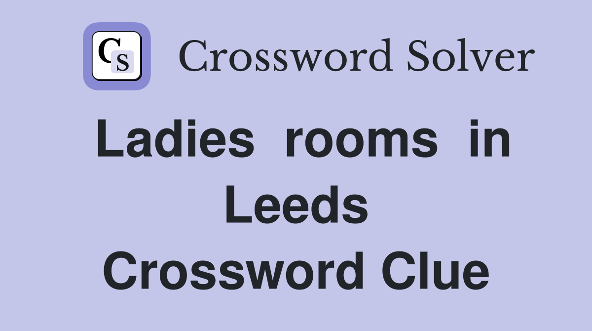 Ladies  rooms  in Leeds Crossword Clue