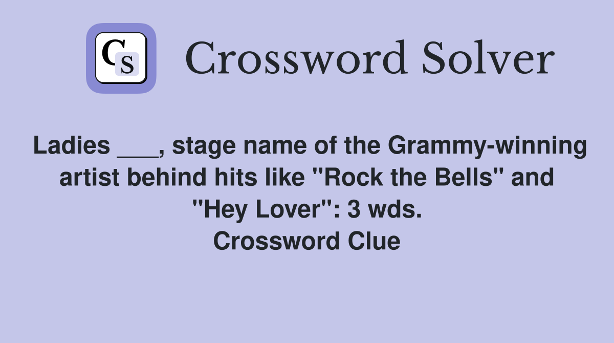 Ladies ___, stage name of the Grammy-winning artist behind hits like "Rock the Bells" and "Hey Lover": 3 wds. Crossword Clue