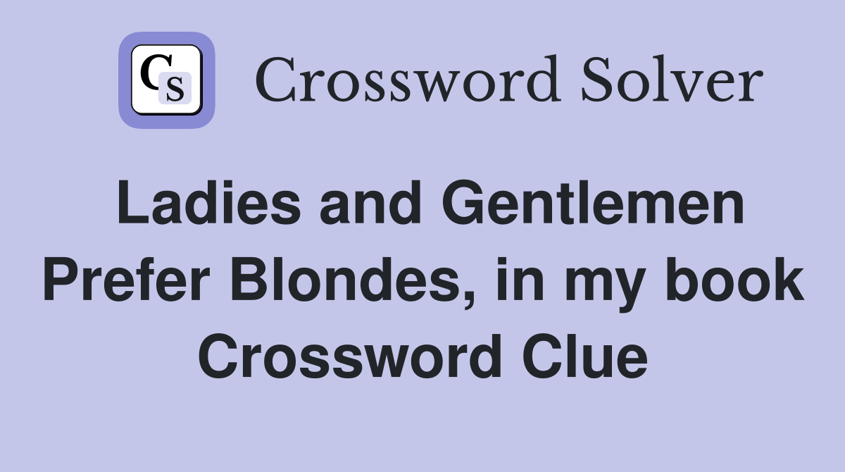 Ladies and Gentlemen Prefer Blondes, in my book Crossword Clue