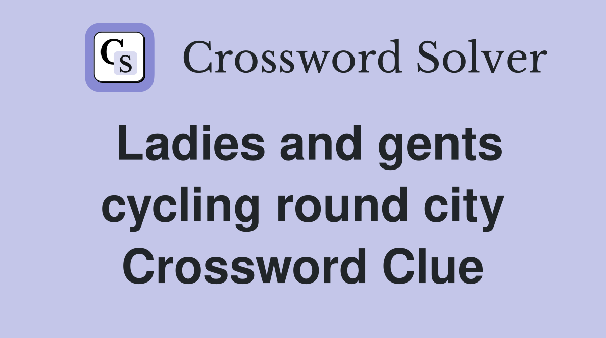 Ladies and gents cycling round city Crossword Clue