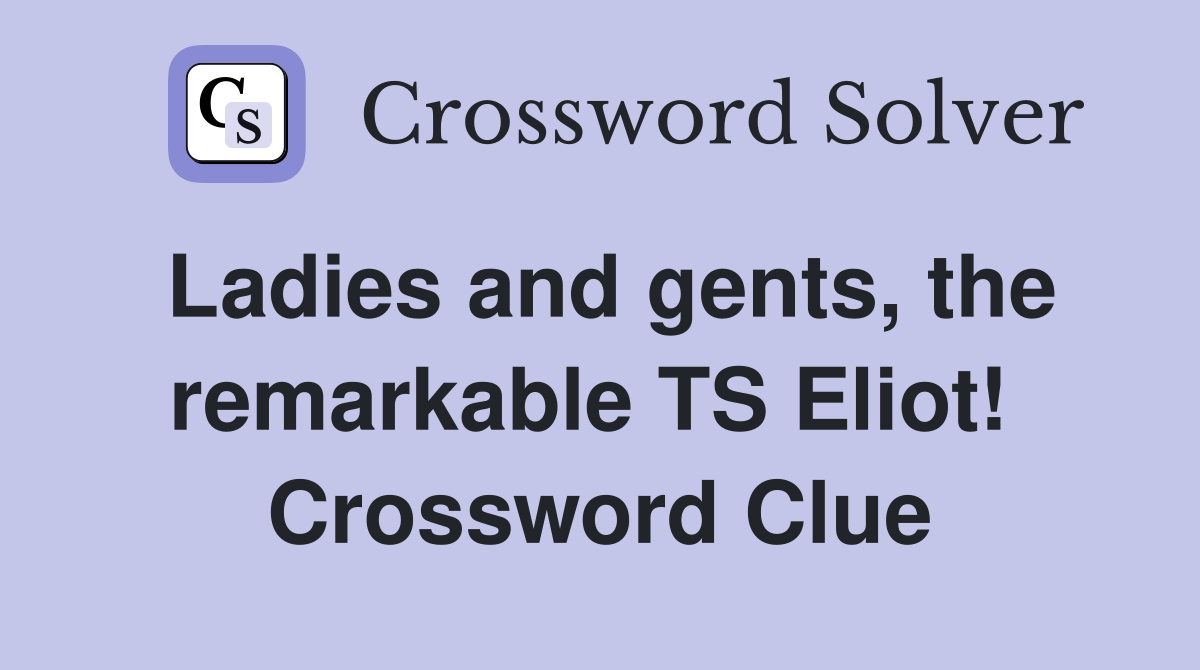 Ladies and gents, the remarkable TS Eliot!  Crossword Clue