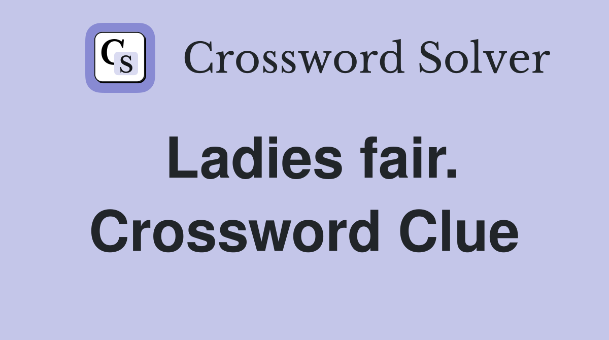 Ladies fair. Crossword Clue