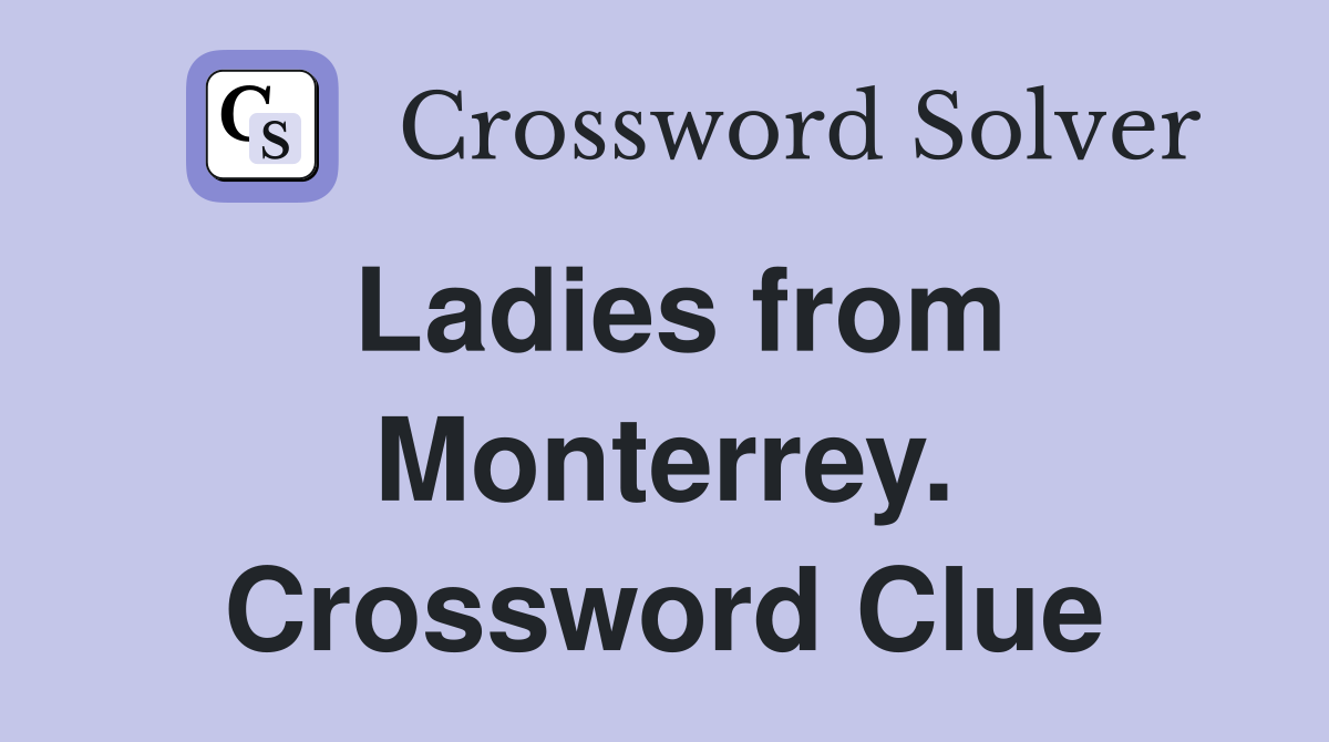 Ladies from Monterrey. Crossword Clue