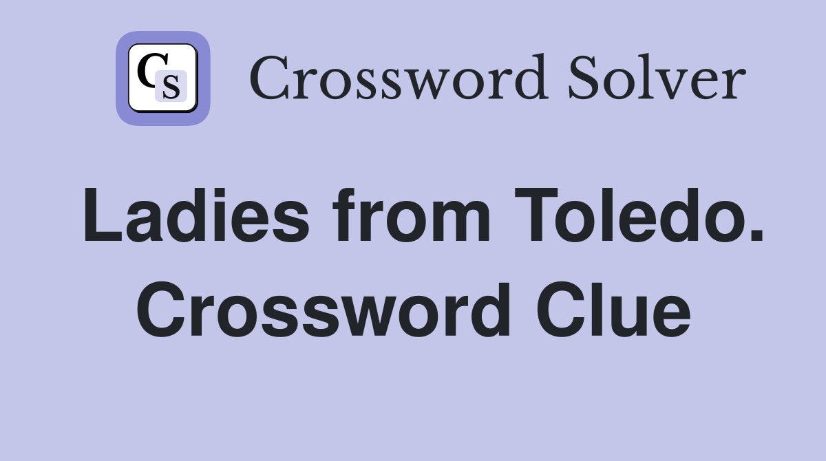 Ladies from Toledo. Crossword Clue