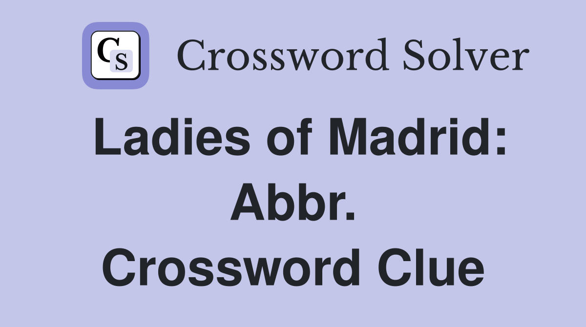 Ladies of Madrid: Abbr. Crossword Clue