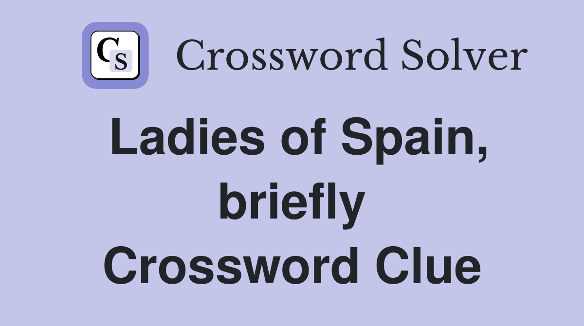 Ladies of Spain, briefly Crossword Clue