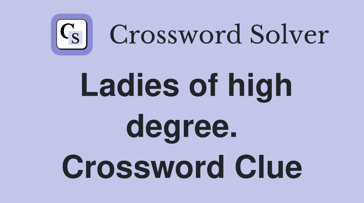 Ladies of high degree. Crossword Clue