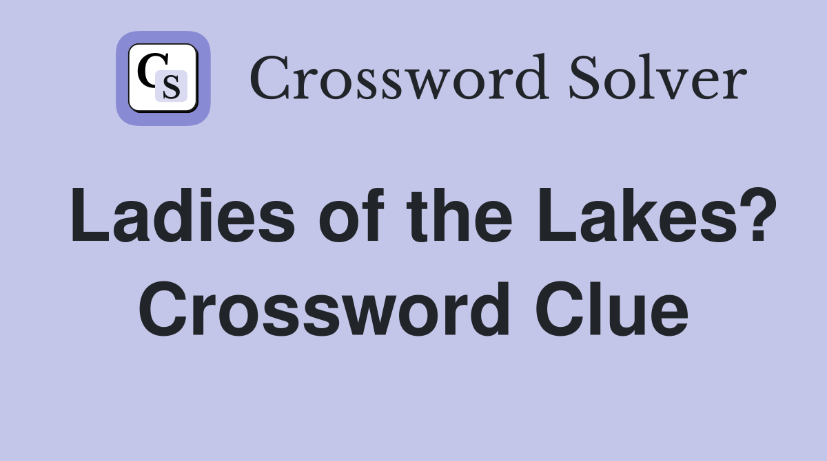 Ladies of the Lakes? Crossword Clue