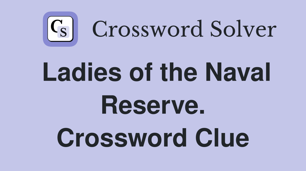 Ladies of the Naval Reserve. Crossword Clue