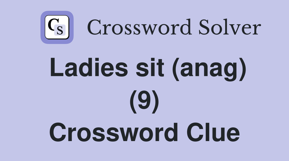 Ladies sit (anag) (9) Crossword Clue