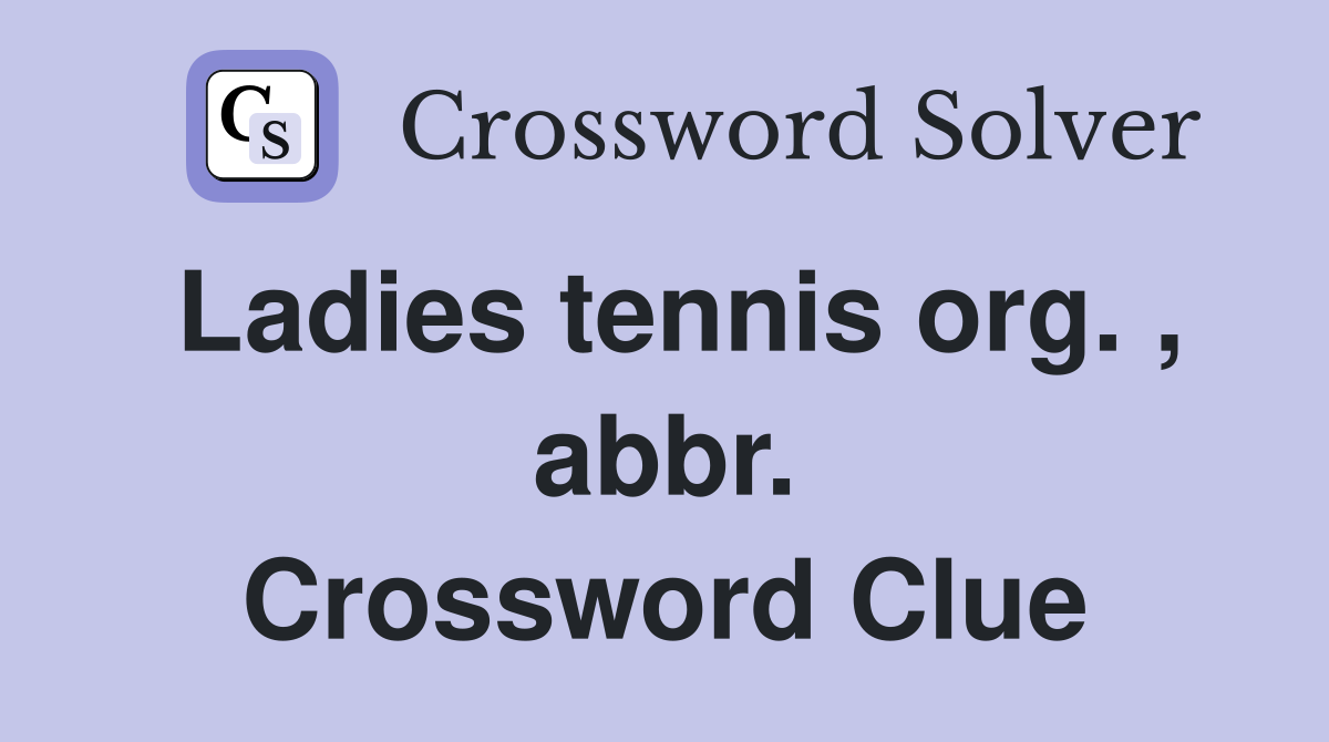 Ladies tennis org. , abbr. Crossword Clue