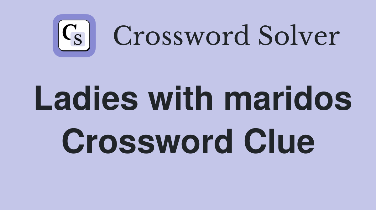 Ladies with maridos Crossword Clue