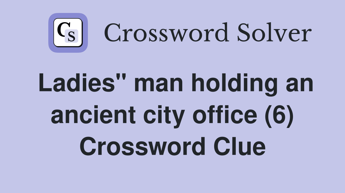 Ladies" man holding an ancient city office (6) Crossword Clue