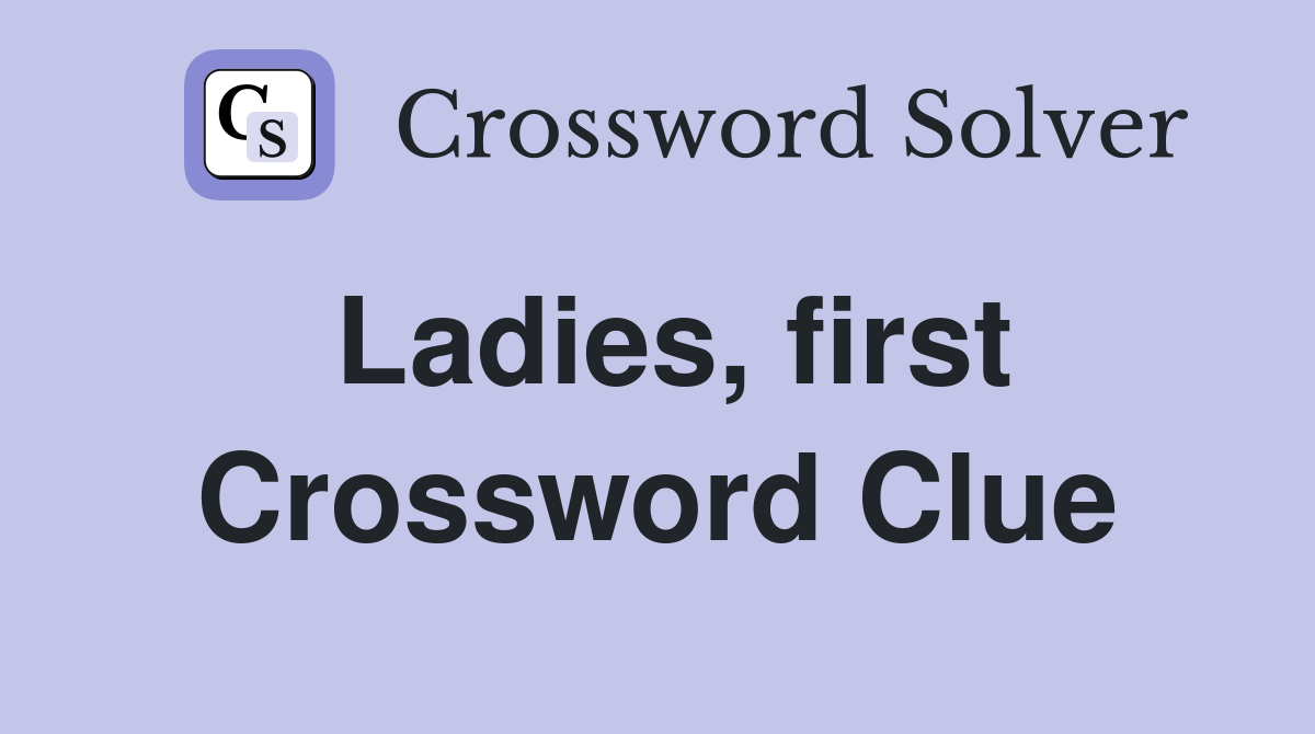 Ladies, first Crossword Clue