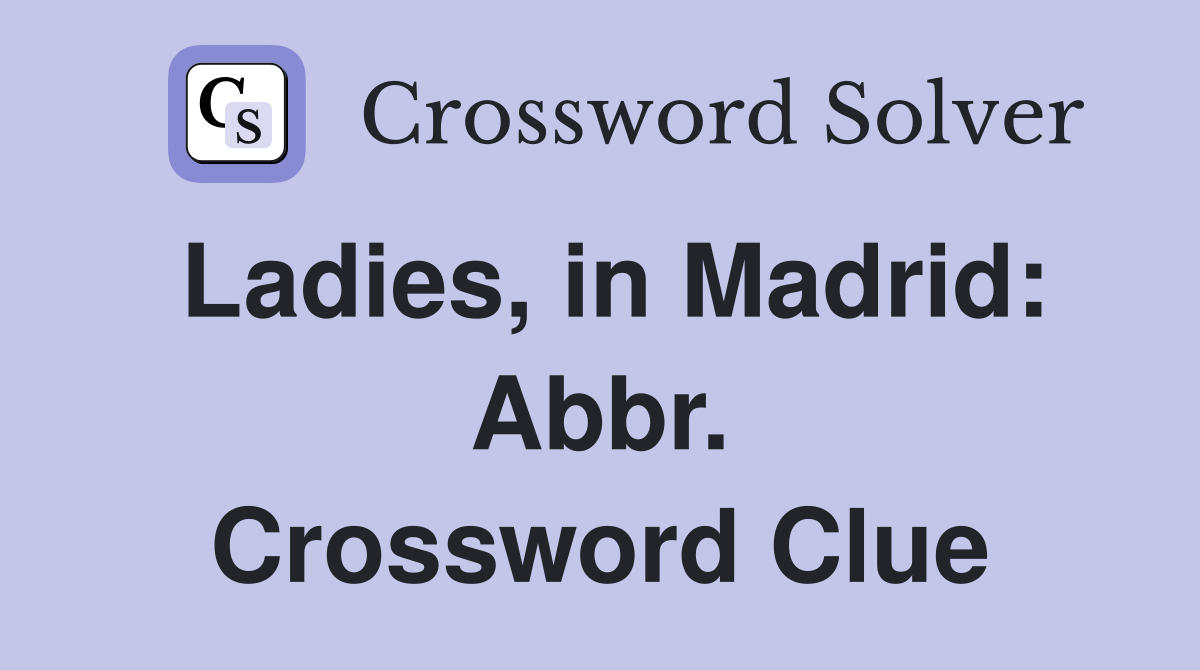 Ladies, in Madrid: Abbr. Crossword Clue